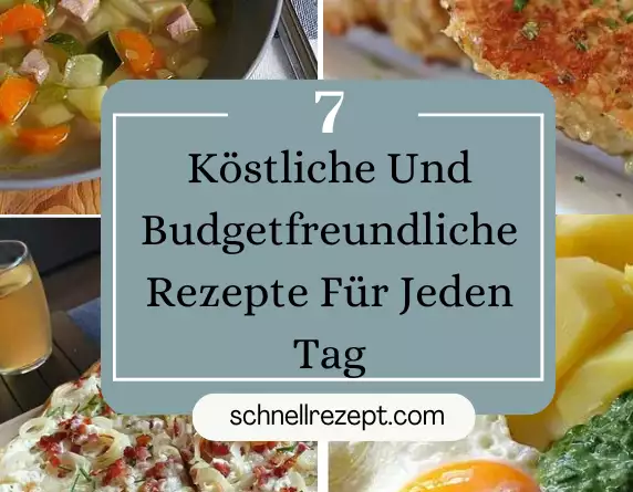 7 Köstliche und Budgetfreundliche Rezepte für jeden Tag